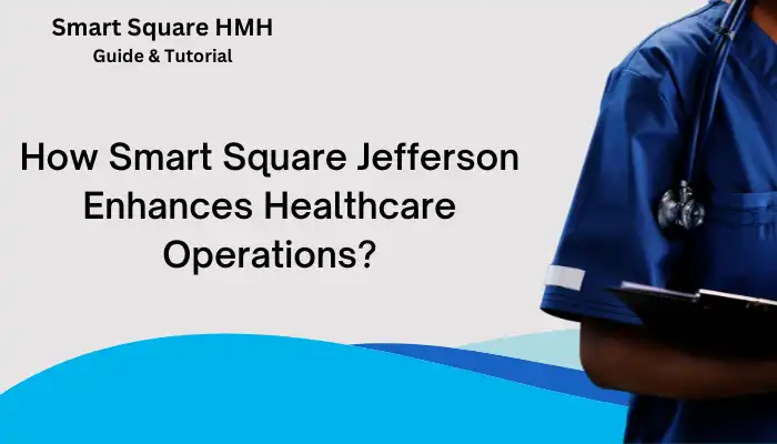 How Smart Square Jefferson Enhances Healthcare Operations? How Smart Square Jefferson Enhances Healthcare Operations?