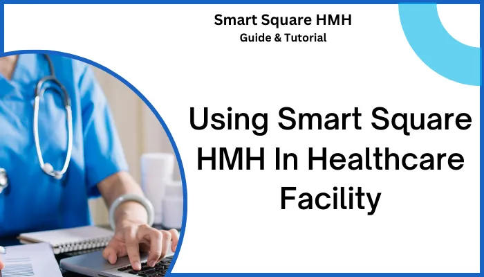 Using Smart Square HMH In Healthcare Facility Using Smart Square HMH In Healthcare Facility