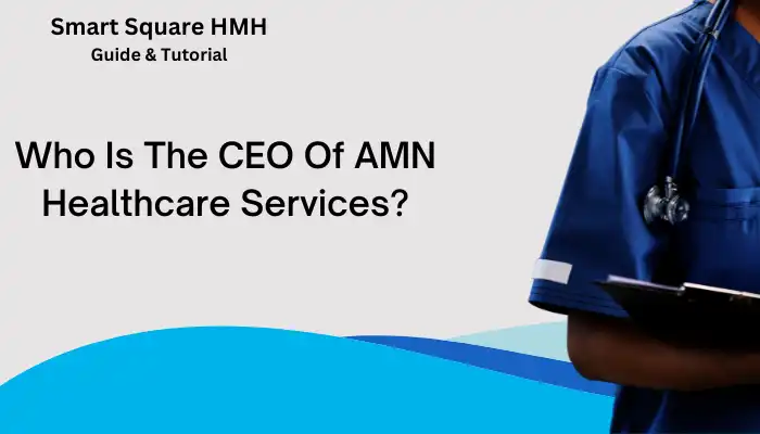 Who Is The CEO Of AMN Healthcare Services